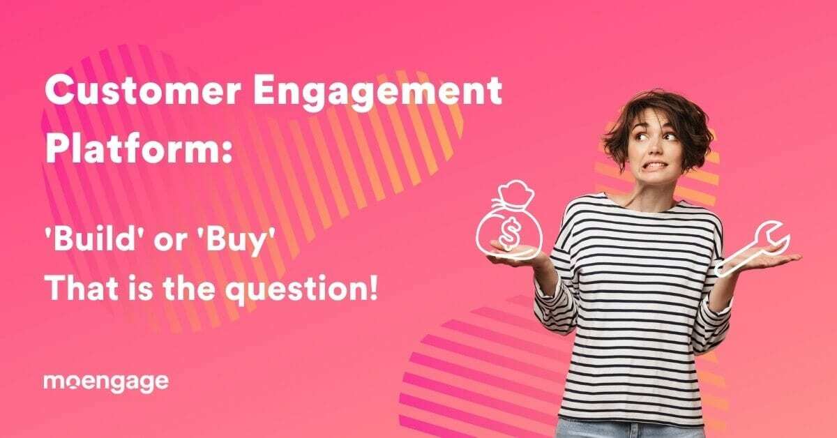 Build vs Buy: Which is Better for a Customer Engagement Platform?