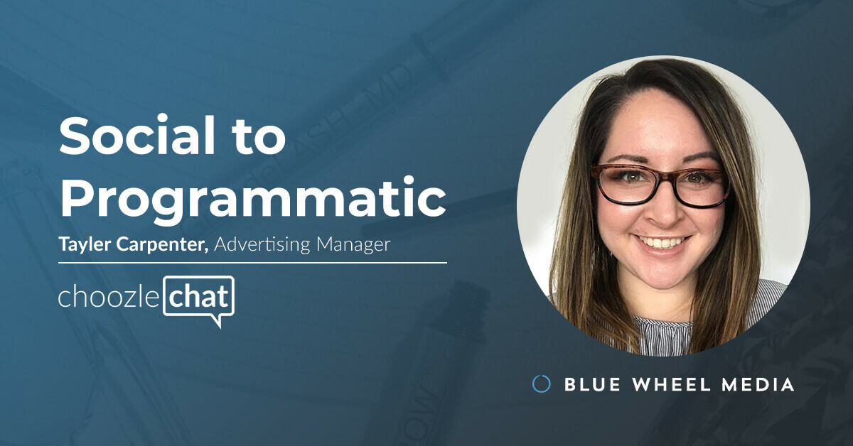 choozlechat: Social to Programmatic with Tayler Carpenter, Blue Wheel Media
