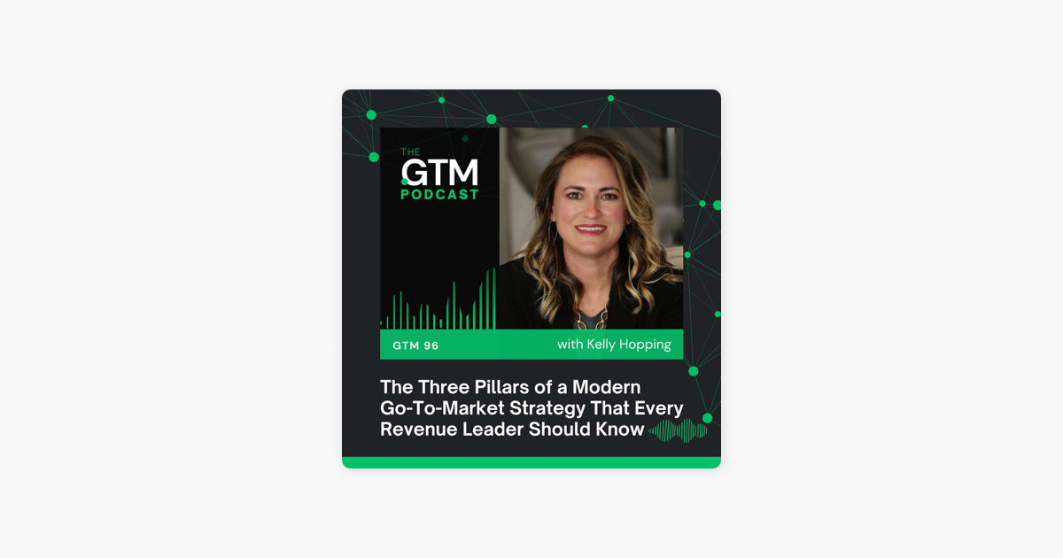 ‎The GTM Podcast: GTM 96: The Three Pillars of a Modern Go-To-Market Strategy Every Revenue Leader Should Know with Kelly Hopping on Apple Podcasts