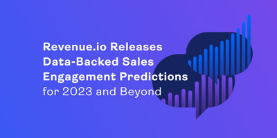 Revenue.io Releases Data-Backed Sales Engagement Predictions for 2023 and Beyond