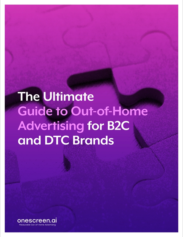 The Ultimate Guide to Out-of-Home Advertising for B2C and DTC Brands