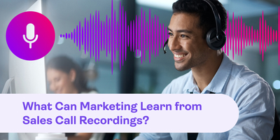 What can marketing learn from sales call recordings?