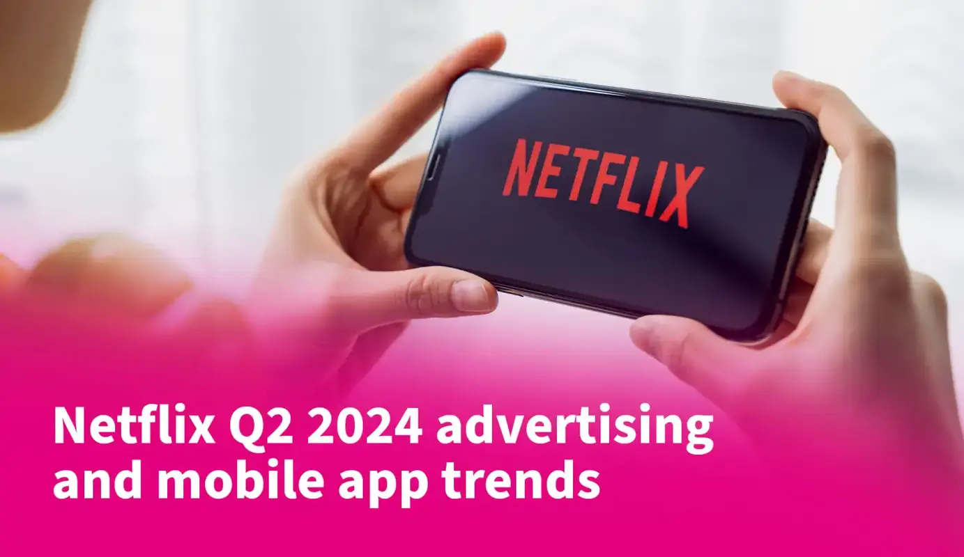 Netflix Q2 2024 Advertising and Mobile App Trends