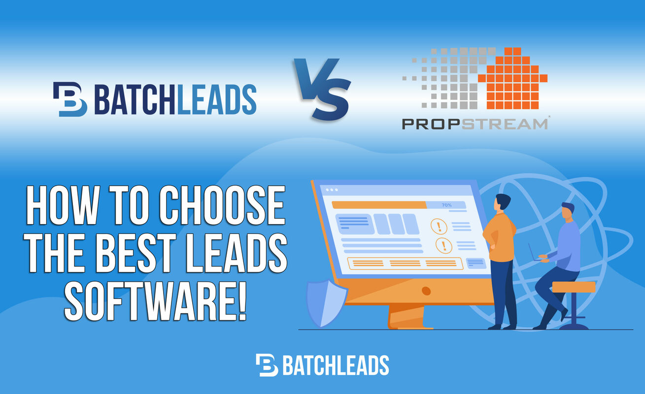 BatchLeads Vs. Propstream: How To Choose The Best Real Estate Leads Software