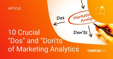 10 Crucial "Dos" and "Don'ts" of Marketing Analytics