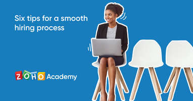 Six Tips for a Smooth Hiring Process - Zoho Academy