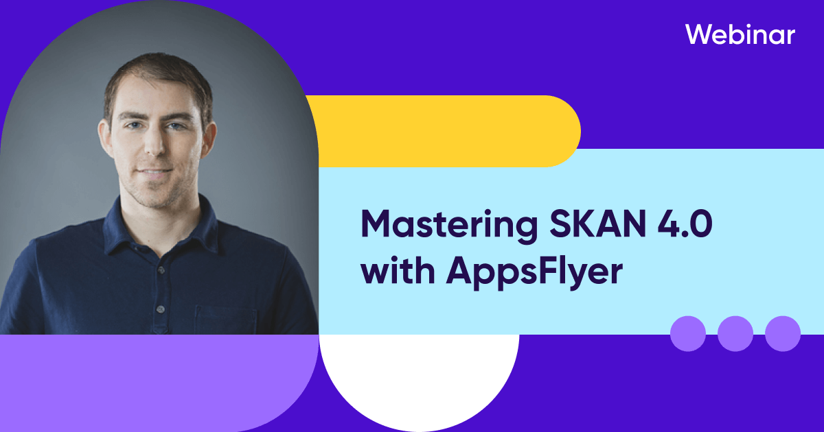 Mastering SKAN 4.0 with AppsFlyer