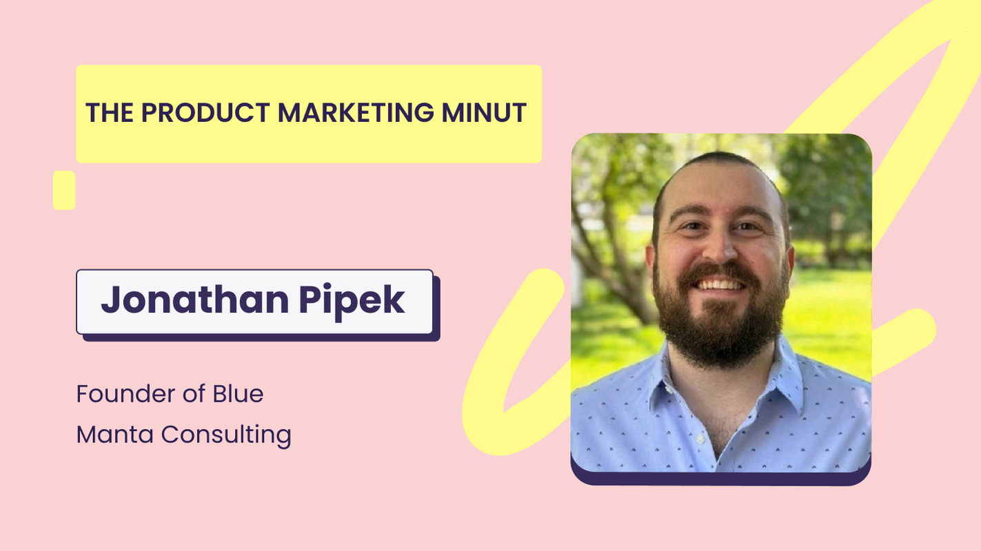 The Product Marketing MiNUT- Jonathan Pipek, Blue Manta Consulting