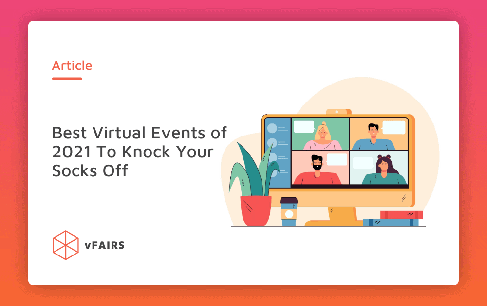 Best Virtual Events of 2021 To Knock Your Socks Off