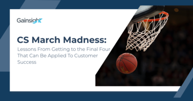 CS March Madness: Lessons from Getting to the Final Four That Can Be Applied To Customer Success | Customer Success and Product Experience Software | Gainsight
