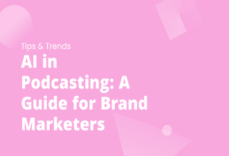 AI in Podcasting: A Guide for Brand Marketers