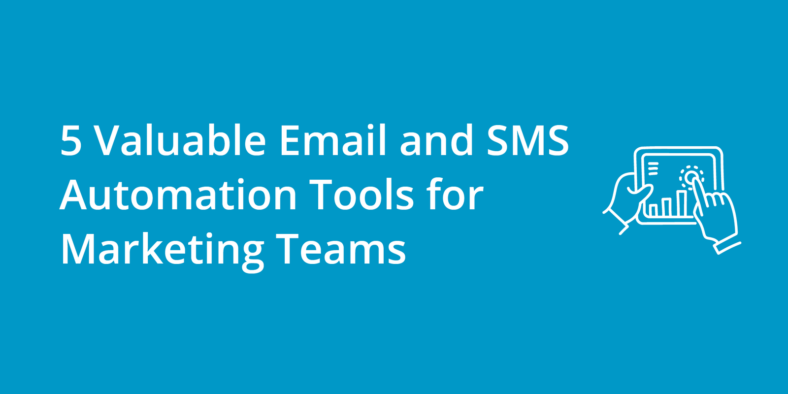 5 Valuable Email and SMS Automation Tools for Marketing Teams