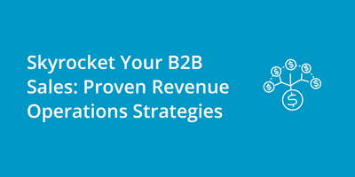 Skyrocket Your B2B Sales: Proven Revenue Operations Strategies
