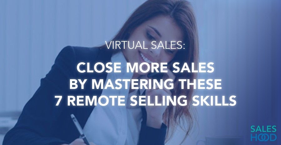 Virtual Sales: Close More Sales by Mastering these 7 Remote Selling Skills