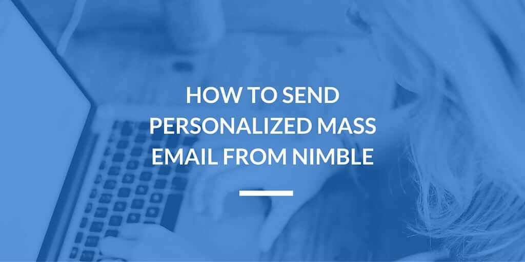 How to Send Personalized Mass Email from Nimble | Nimble Blog