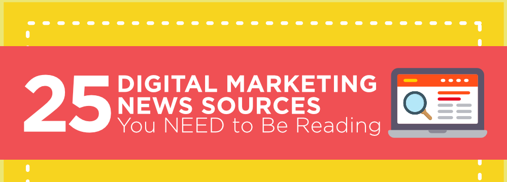 25 Digital Marketing News Sources You NEED to Be Reading
