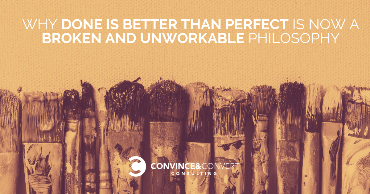 Done is better than perfect is now a broken philosophy.