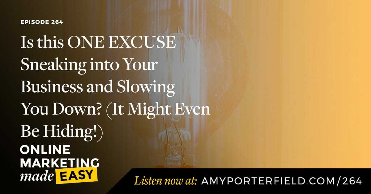 #264: Is this ONE EXCUSE Sneaking into Your Business and Slowing You Down? (It Might Even Be Hiding!) 