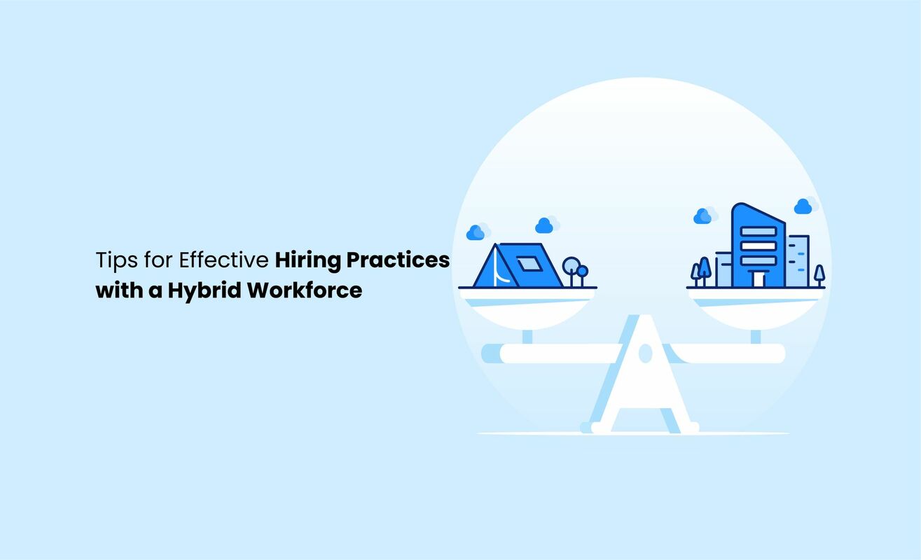 7 top tips on effective hiring practices with a hybrid workforce