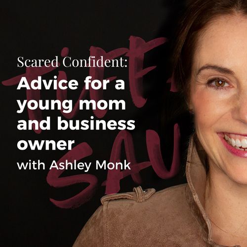 Advice for a young mom and business owner with Ashley Monk