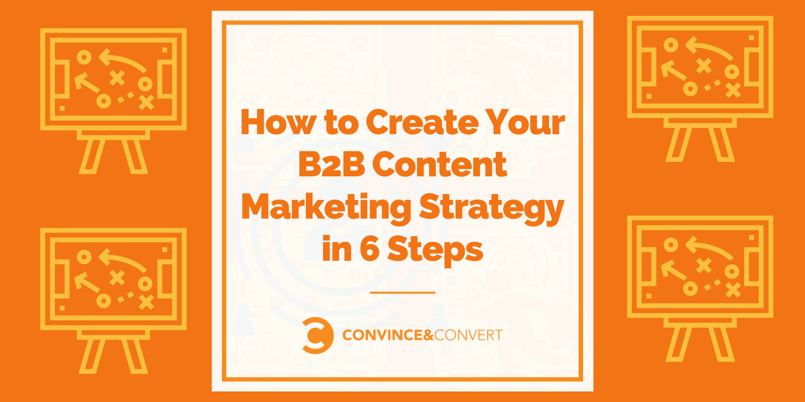 How to Create Your B2B Content Marketing Strategy in 6 steps