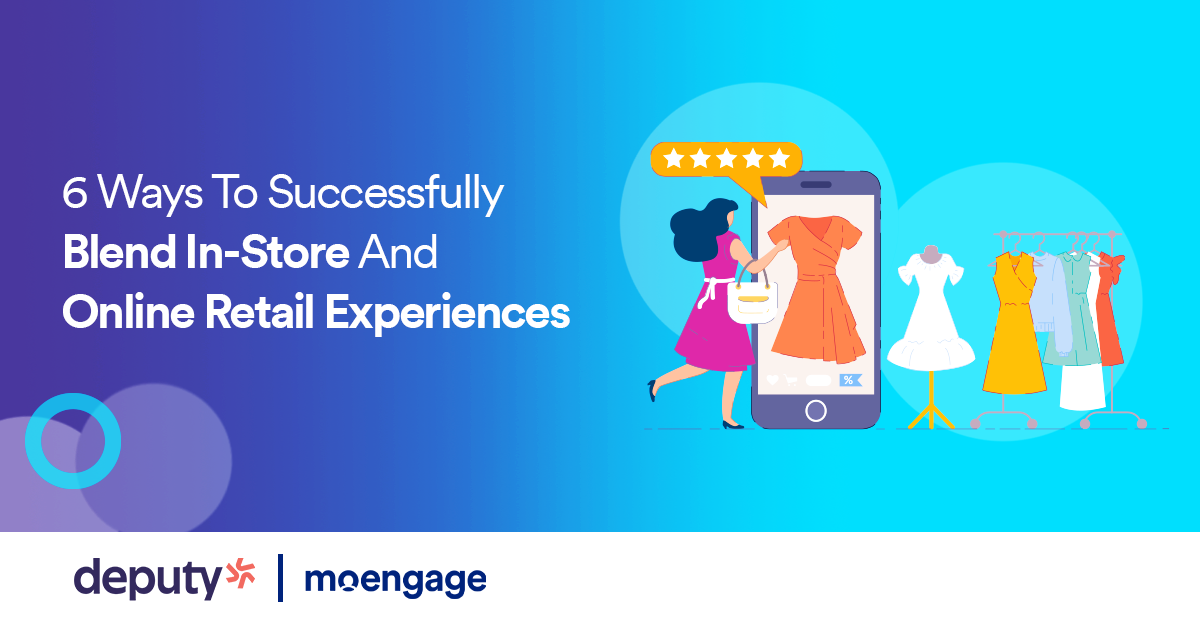 Six Ways To Successfully Blend In-Store And Online Retail Experiences