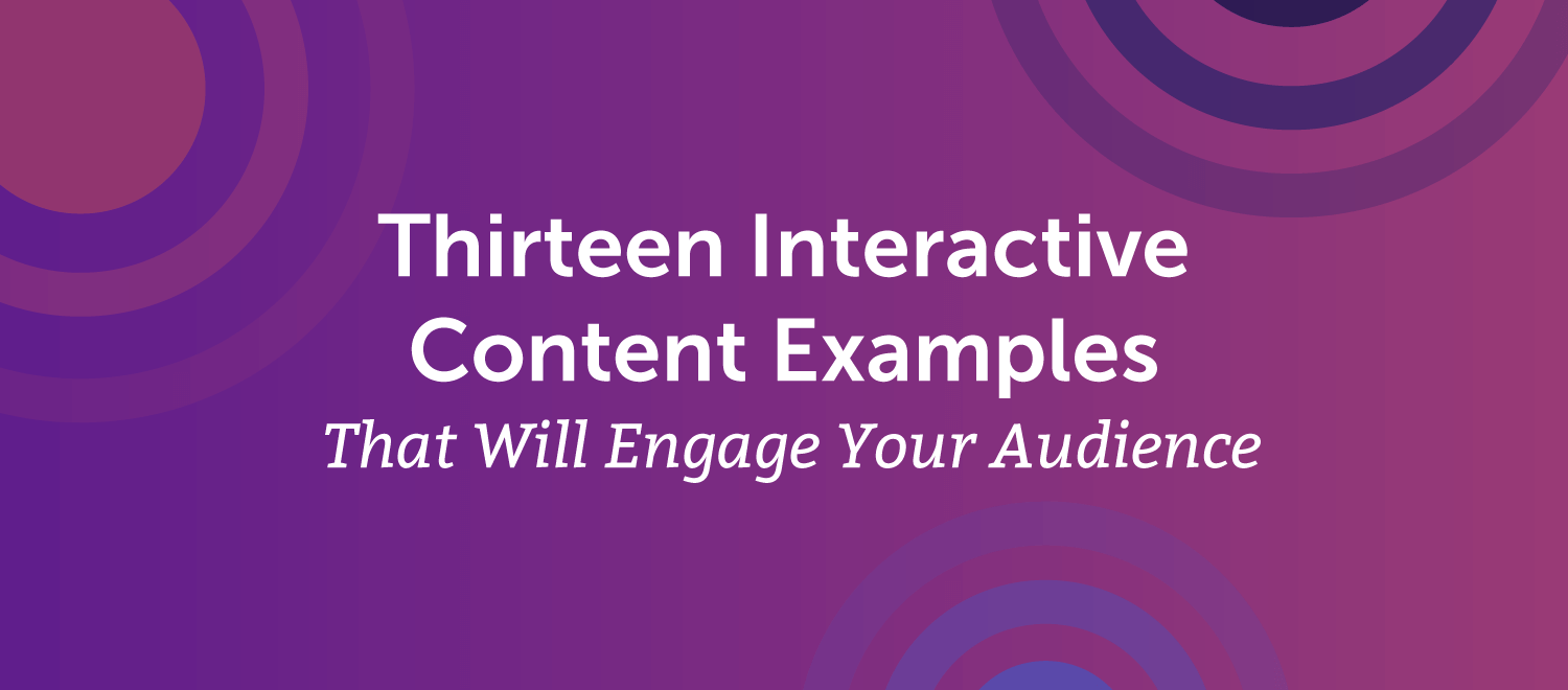 13 Interactive Content Examples That Will Engage Your Audience