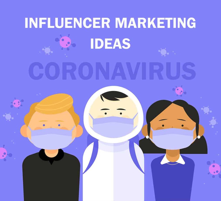 Influencer Marketing Ideas During The Coronavirus Pandemic