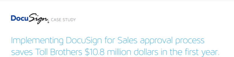 Implementing DocuSign for Sales approval process saves Toll Brothers $10.8 million dollars in the first year.