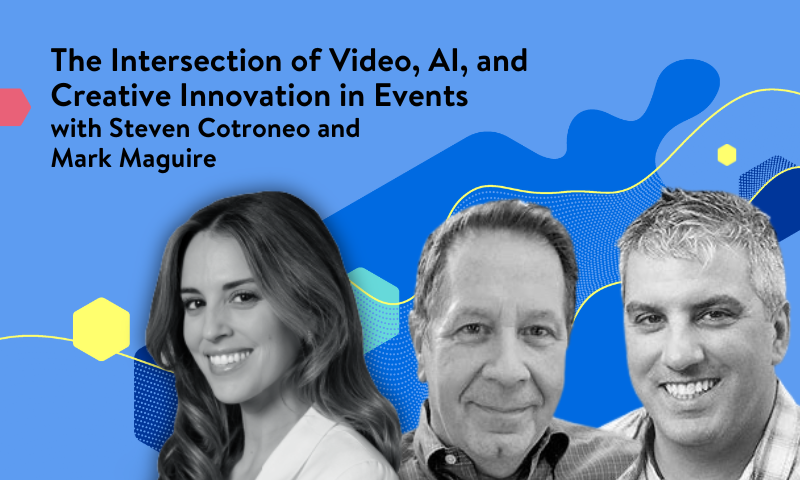 The Intersection of Video, AI, and Creative Innovation in Events with Steven Cotroneo and Mark Maguire