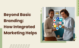 Beyond Basic Branding: How Integrated Marketing Helps