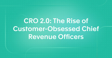 CRO 2.0: The Rise of Customer-Obsessed Chief Revenue Officers