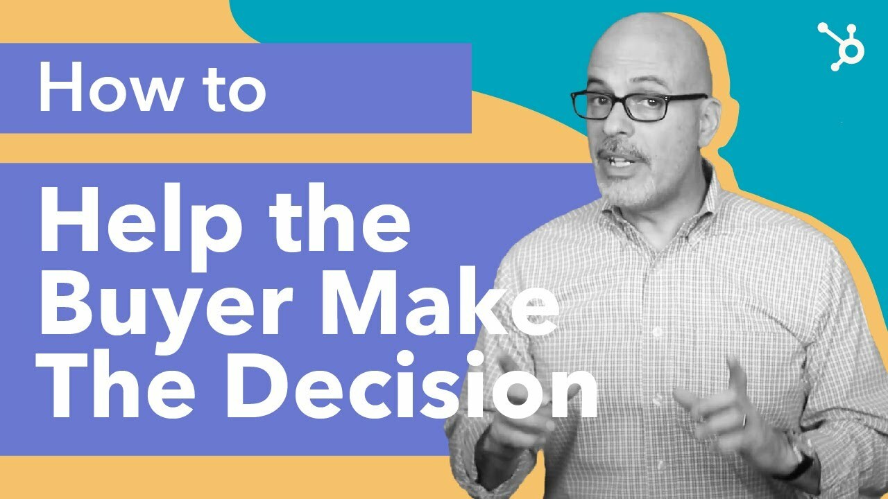 How to Help the Buyer Make the Decision