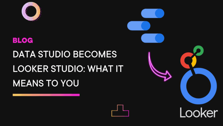 Data Studio becomes Looker Studio: What it means to you