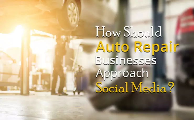 How Should Auto Repair Businesses Approach Social Media?