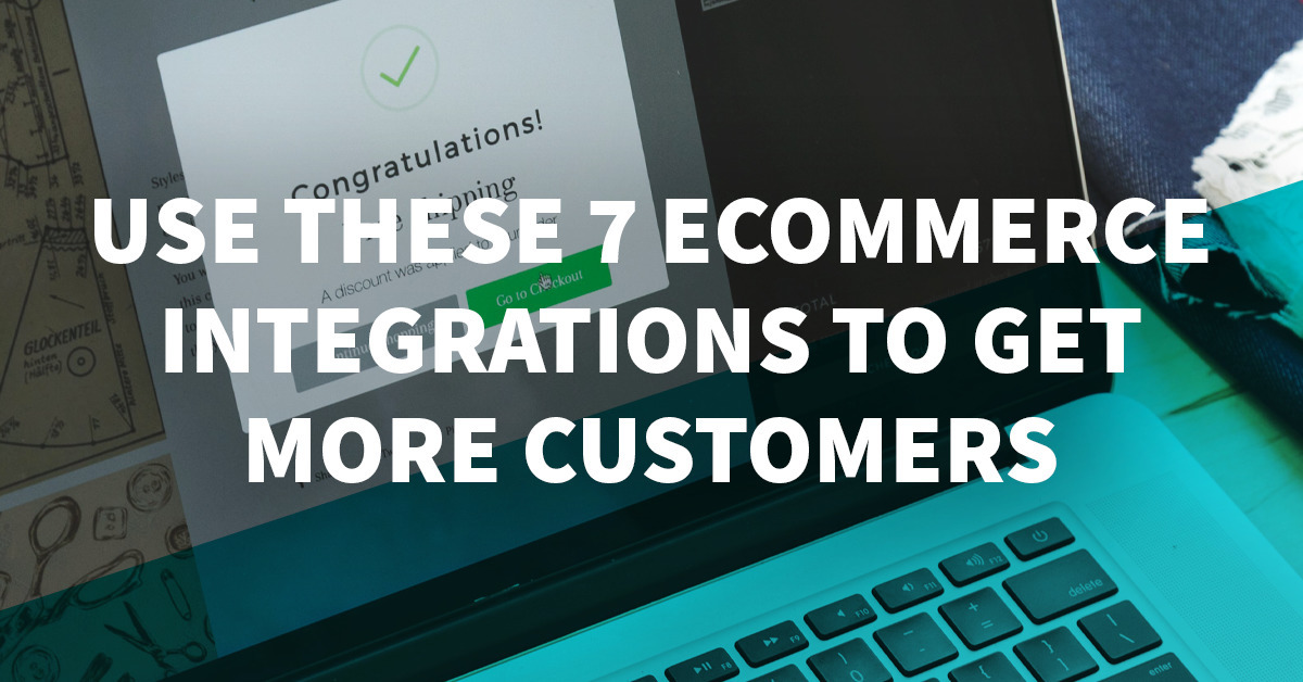 How to Use Email Marketing and These 7 Ecommerce Integrations to Get More Customers