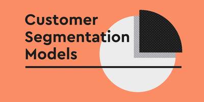 7 Customer Segmentation Models: Unlock the Power of Precision Marketing 