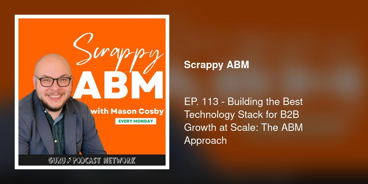 EP. 113 - Building the Best Technology Stack for B2B Growth at Scale: The ABM Approach