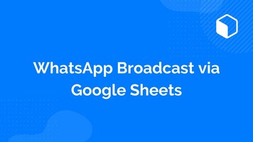 WhatsApp Broadcast via Google Sheets