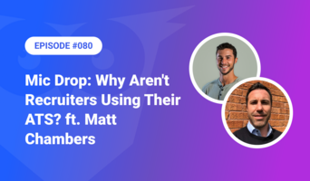 080: Mic Drop - Why Aren't Recruiters Using Their ATS? ft. Matt Chambers
