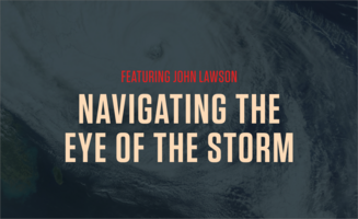 Navigating the Eye of the Storm: New Podcast with John Lawson
