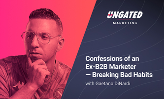 Confessions of an Ex-B2B Marketer - Breaking Bad Habits with Gaetano DiNardi