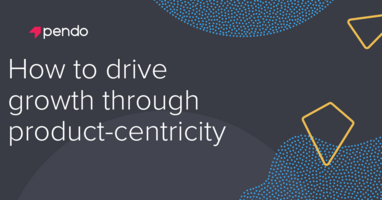 How to drive growth through product-centricity - Pendo Blog