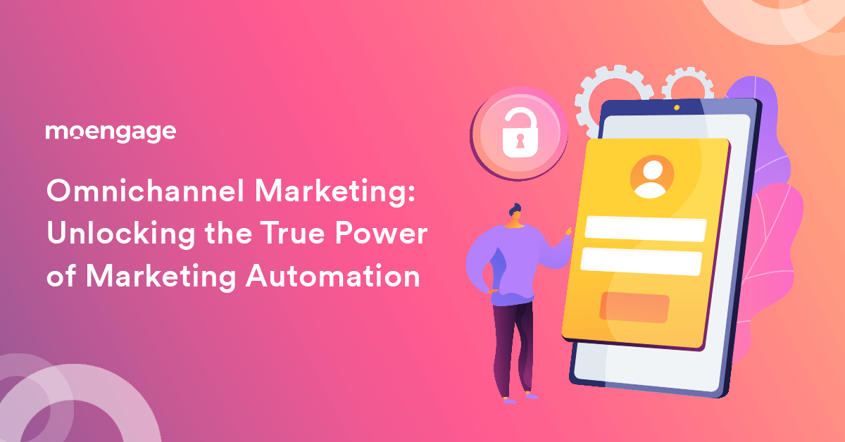 Unlocking the True Power of Omnichannel Marketing Automation