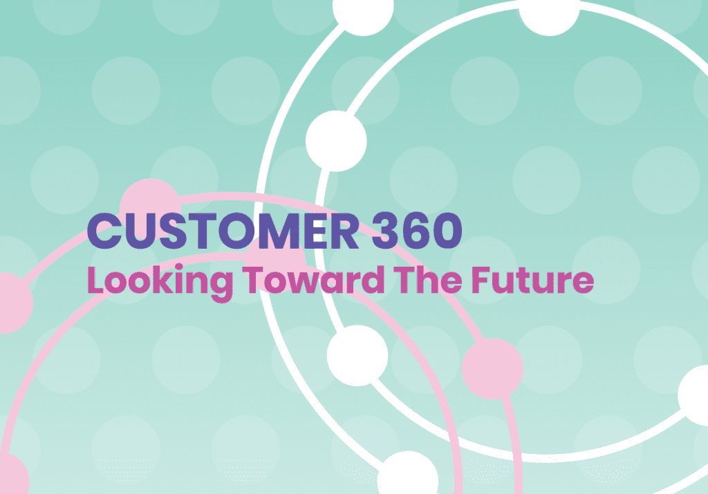 Customer 360: Looking Toward The Future