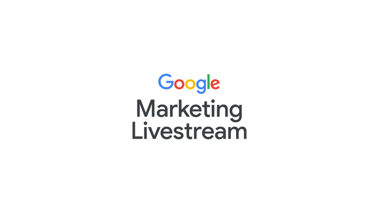 Building for the future: Google Marketing Livestream May 27, 2021