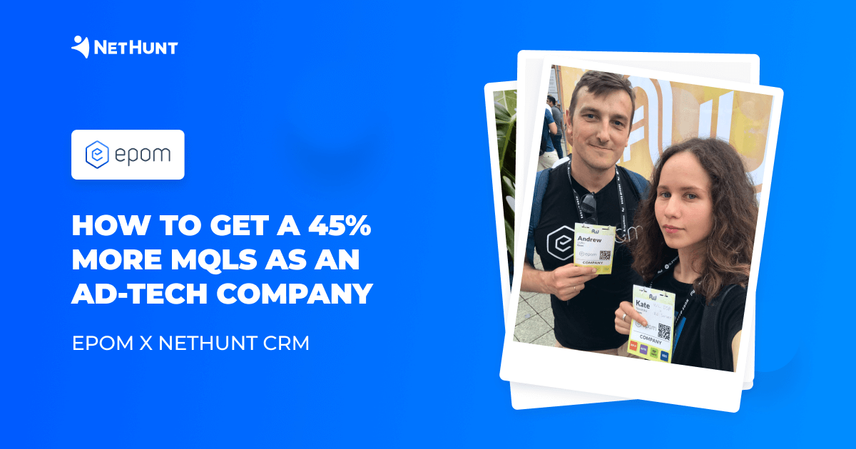 HOW TO GET A 45% MORE MQLS AS AN AD-TECH COMPANY: EPOM X NETHUNT CRM