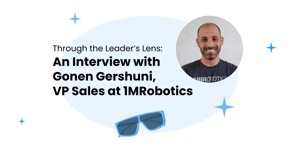 Through the Leader's Lens: Interview with Gonen Gershuni, VP Sales at 1MRobotoics
