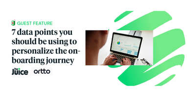 Guest Feature: 7 data points you should be using to personalize the onboarding journey