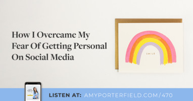 #470: How I Overcame My Fear Of Getting Personal On Social Media